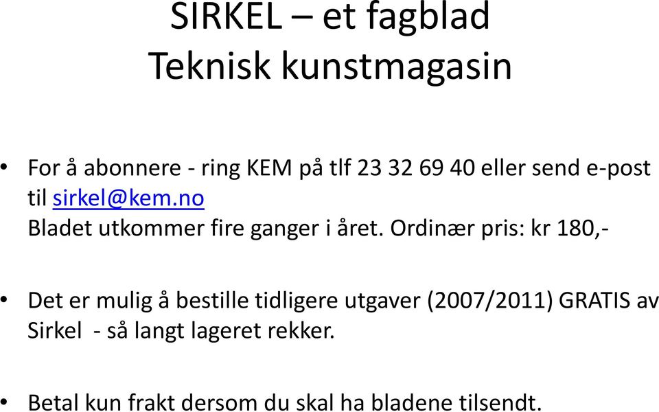 Ordinær pris: kr 180,- Det er mulig å bestille tidligere utgaver (2007/2011)