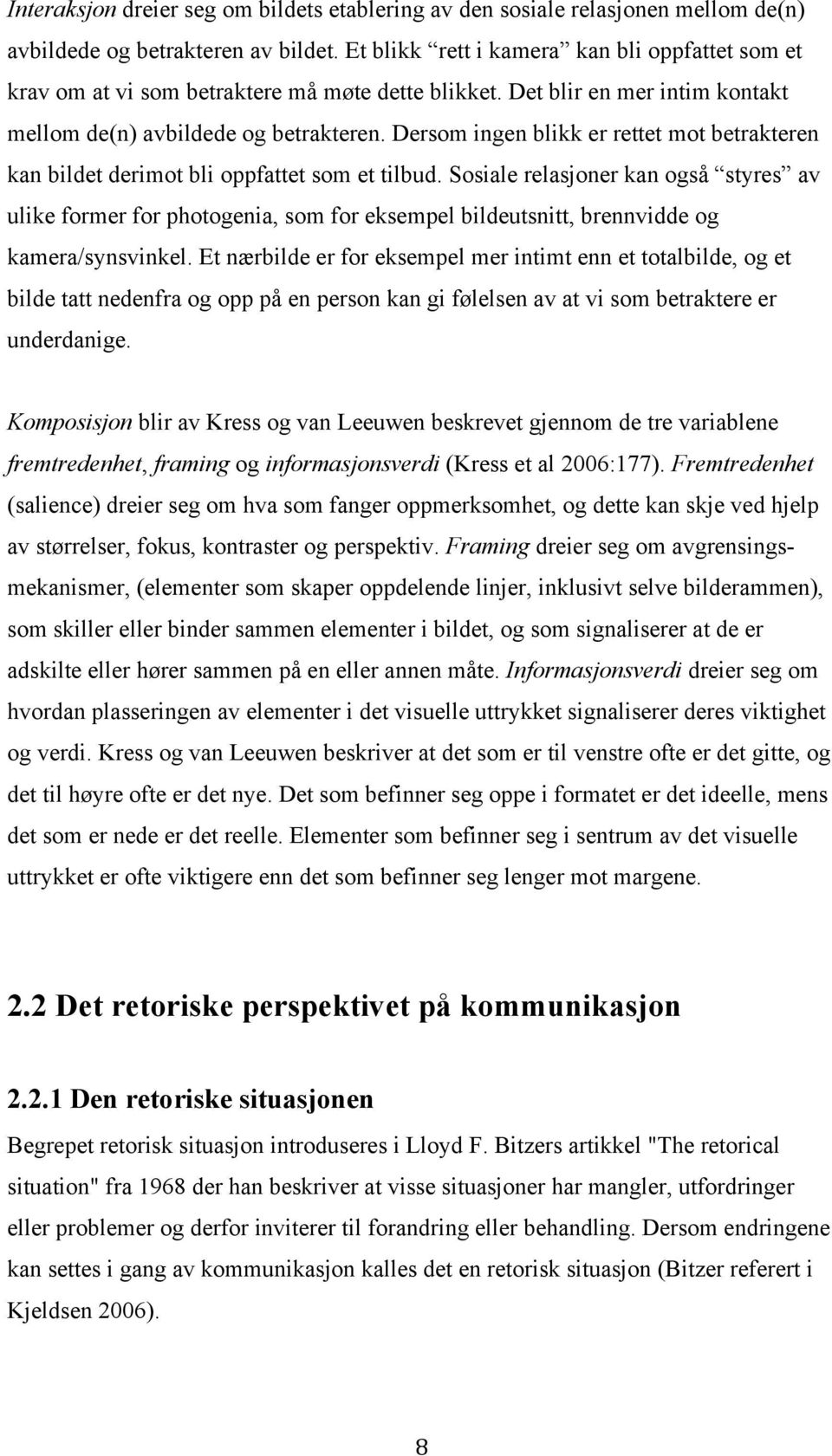 Dersom ingen blikk er rettet mot betrakteren kan bildet derimot bli oppfattet som et tilbud.