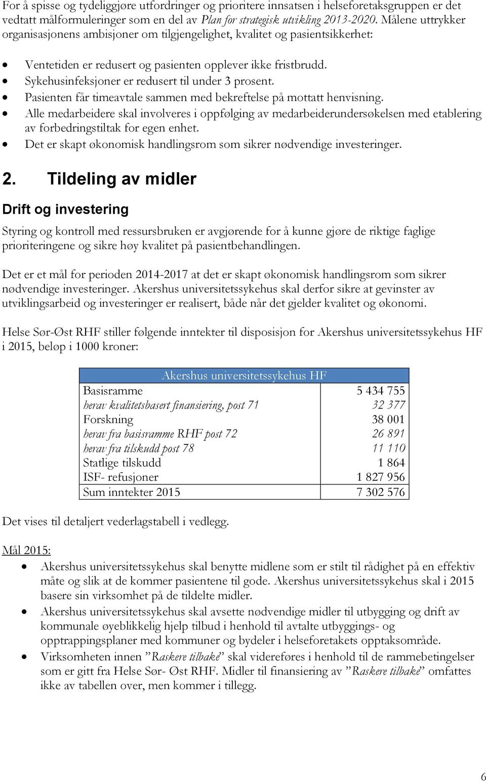 Sykehusinfeksjoner er redusert til under 3 prosent. Pasienten får timeavtale sammen med bekreftelse på mottatt henvisning.