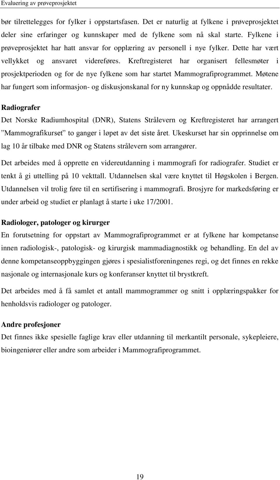 Kreftregisteret har organisert fellesmøter i prosjektperioden og for de nye fylkene som har startet Mammografiprogrammet.