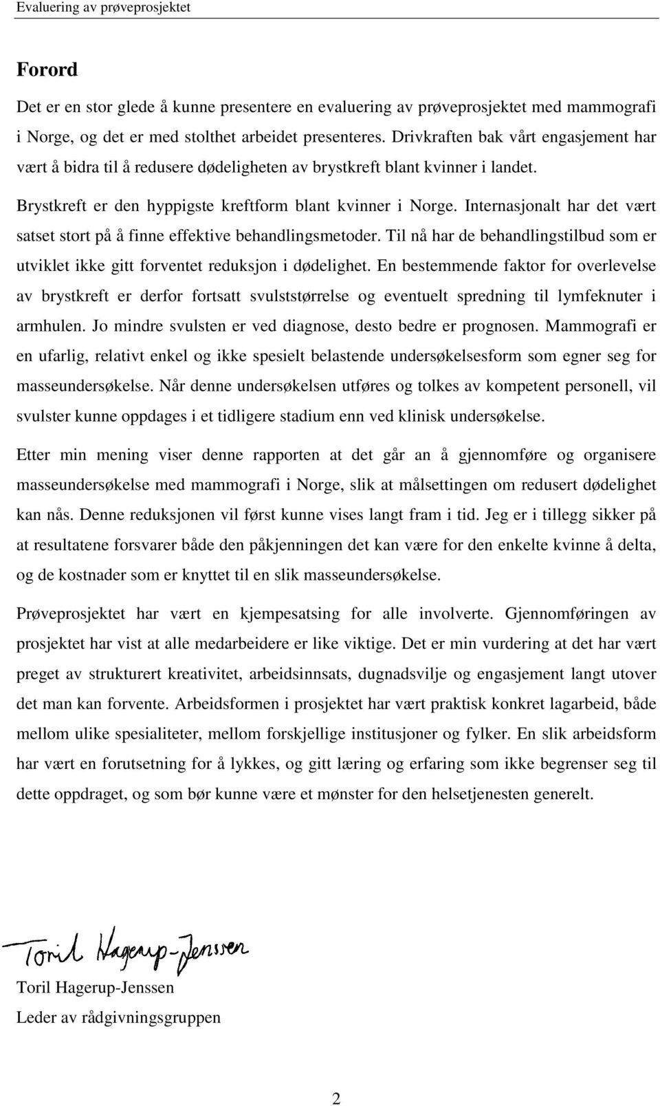 Internasjonalt har det vært satset stort på å finne effektive behandlingsmetoder. Til nå har de behandlingstilbud som er utviklet ikke gitt forventet reduksjon i dødelighet.