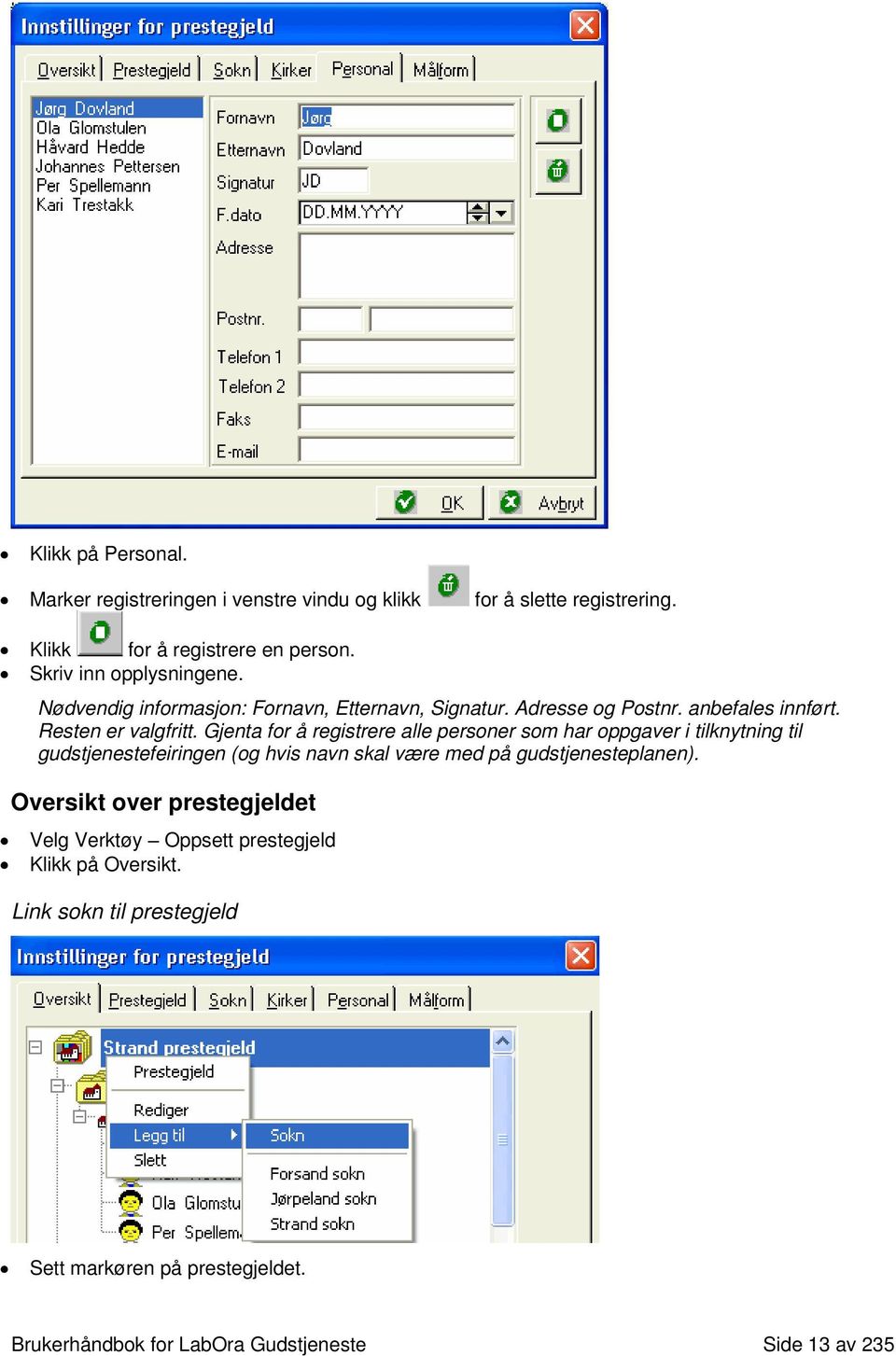 Gjenta for å registrere alle personer som har oppgaver i tilknytning til gudstjenestefeiringen (og hvis navn skal være med på gudstjenesteplanen).