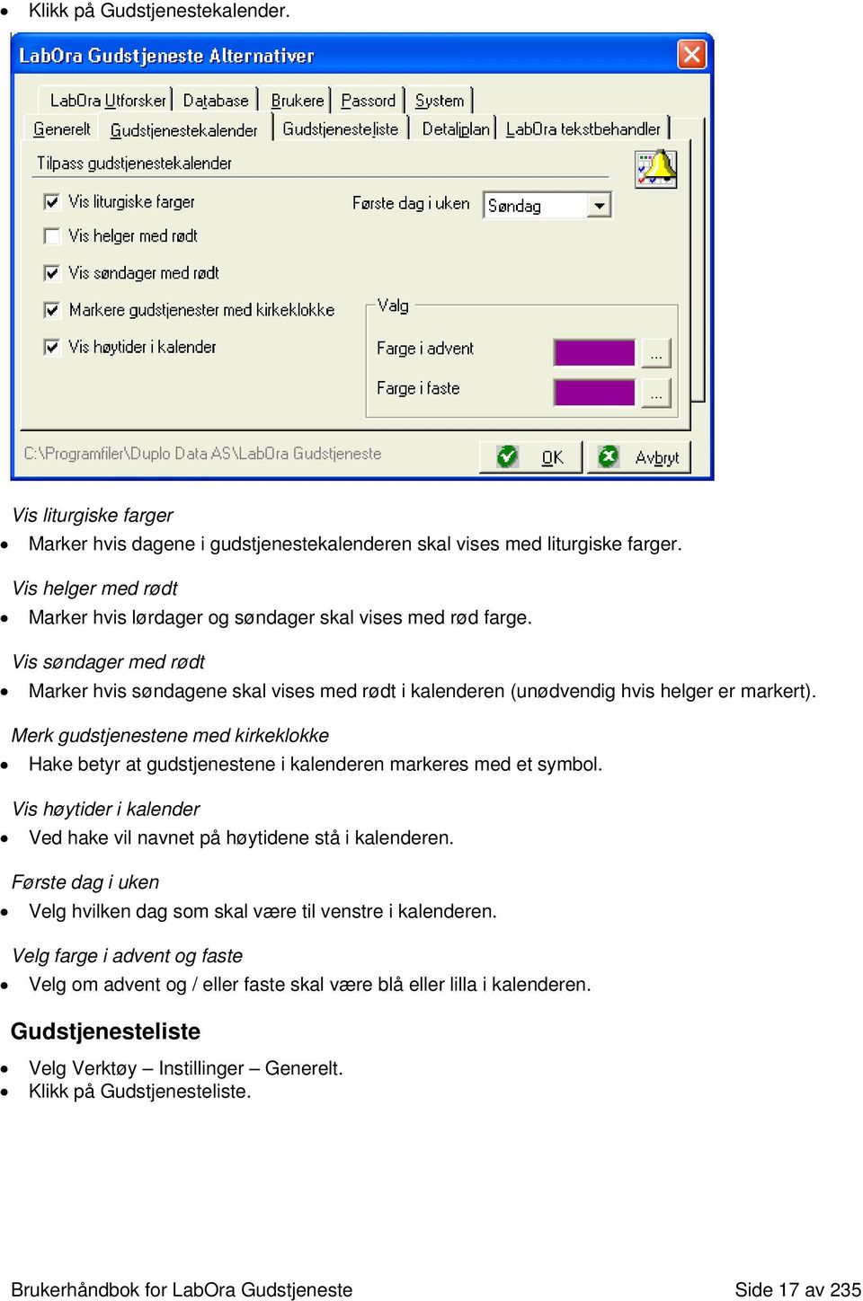 Merk gudstjenestene med kirkeklokke Hake betyr at gudstjenestene i kalenderen markeres med et symbol. Vis høytider i kalender Ved hake vil navnet på høytidene stå i kalenderen.