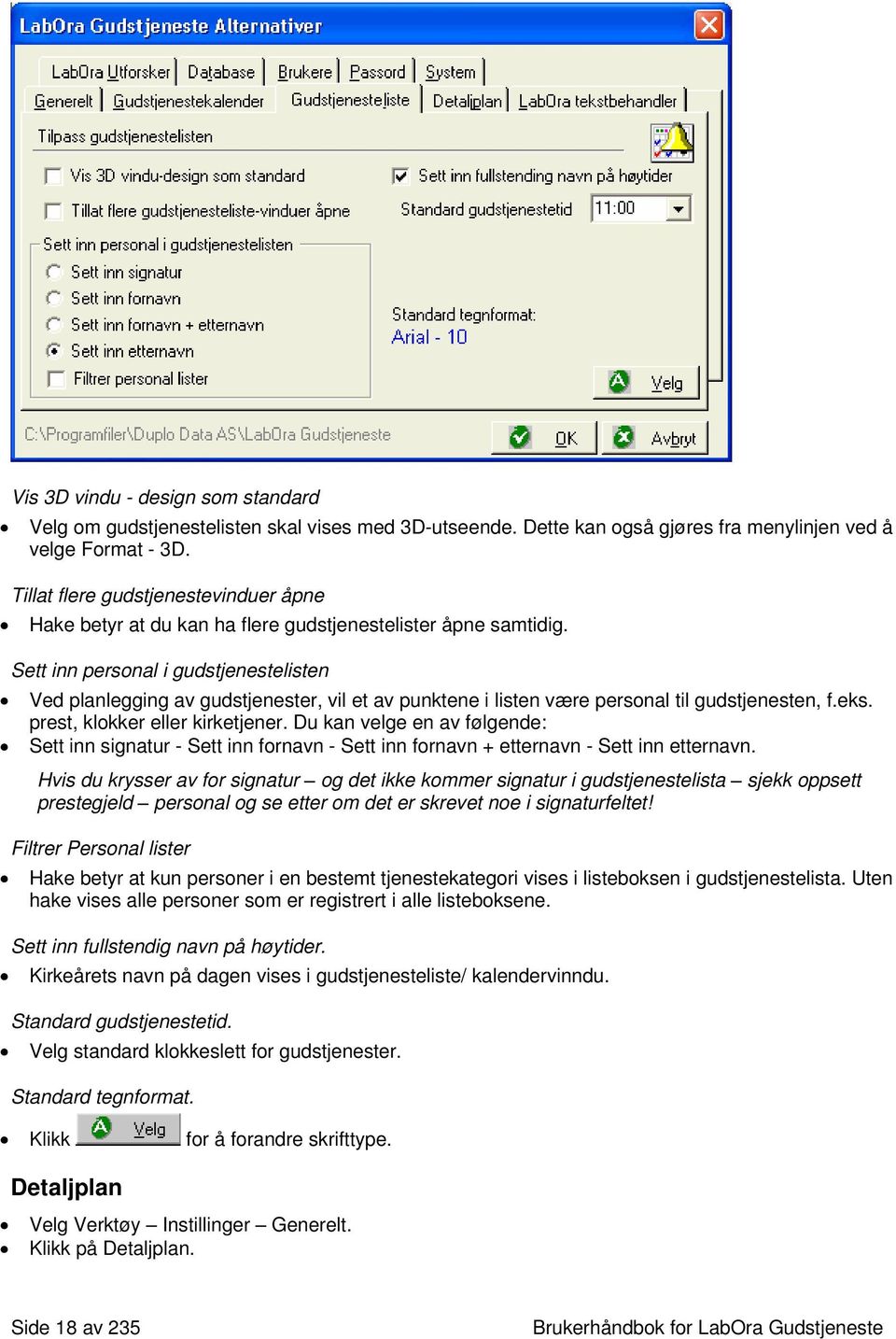 Sett inn personal i gudstjenestelisten Ved planlegging av gudstjenester, vil et av punktene i listen være personal til gudstjenesten, f.eks. prest, klokker eller kirketjener.