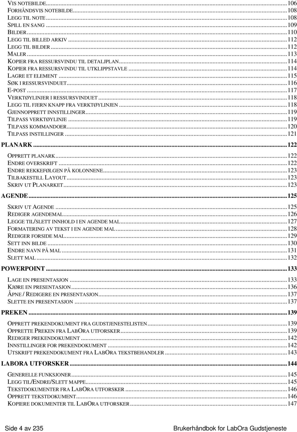 ..118 GJENNOPPRETT INNSTILLINGER...119 TILPASS VERKTØYLINJE...119 TILPASS KOMMANDOER...120 TILPASS INSTILLINGER...121 PLANARK...122 OPPRETT PLANARK...122 ENDRE OVERSKRIFT.