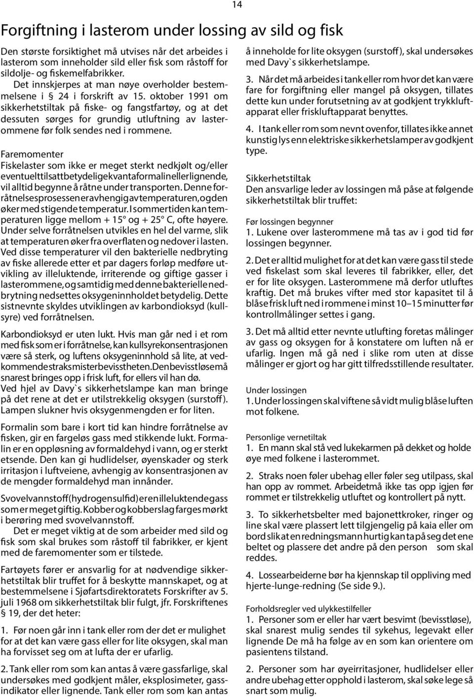 oktober 1991 om sikkerhetstiltak på fiske- og fangstfartøy, og at det dessuten sørges for grundig utluftning av lasterommene før folk sendes ned i rommene.