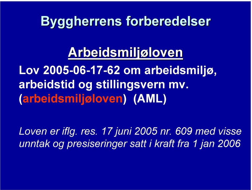 (arbeidsmiljøloven) (AML) Loven er iflg. res. 17 juni 2005 nr.