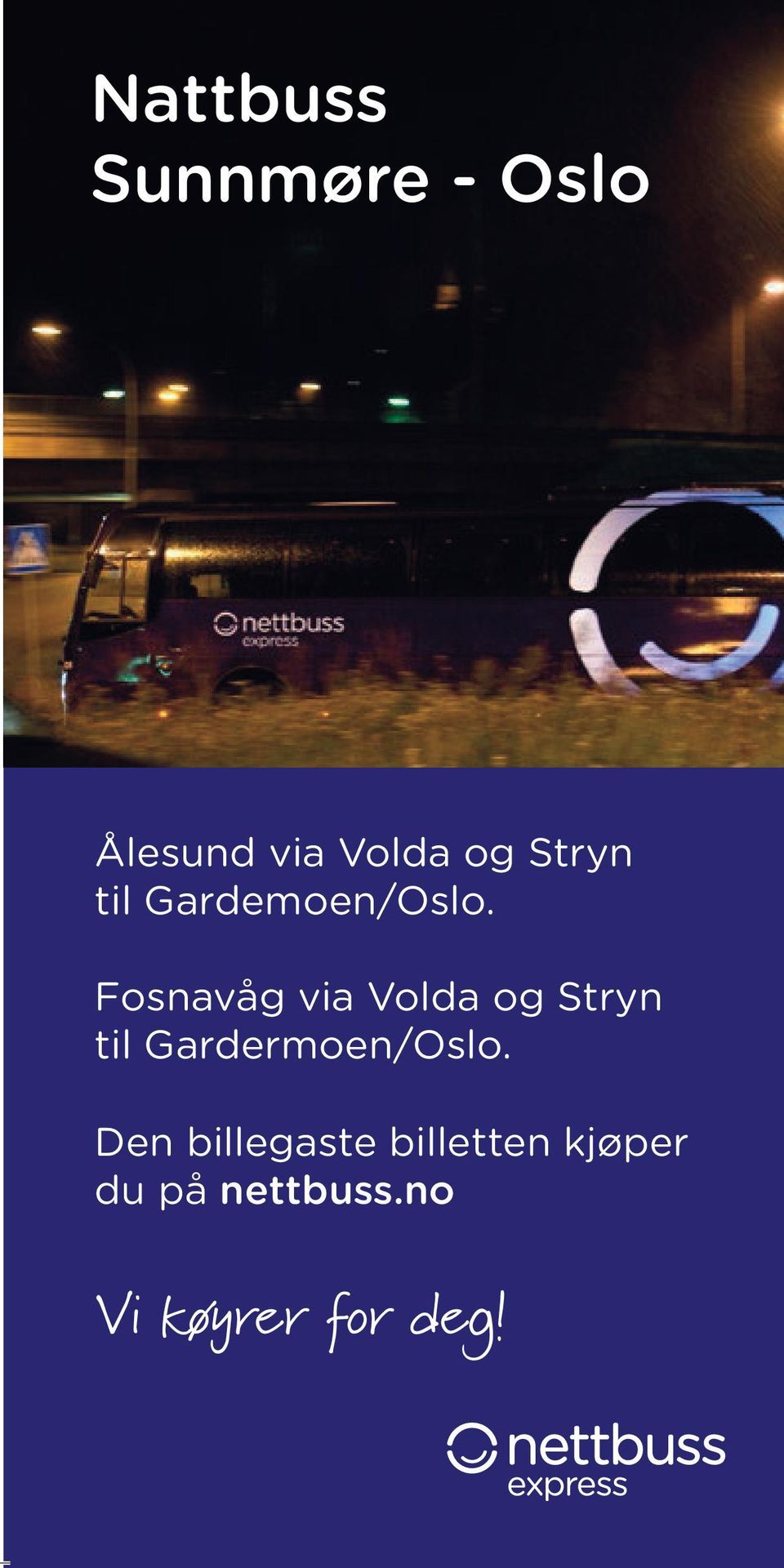 Fosnavåg via Volda og Stryn til Gardermoen/Oslo.
