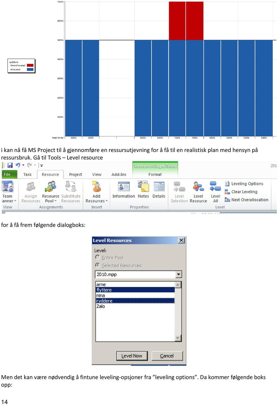 Gå til Tools Level resource for å få frem følgende dialogboks: Men det