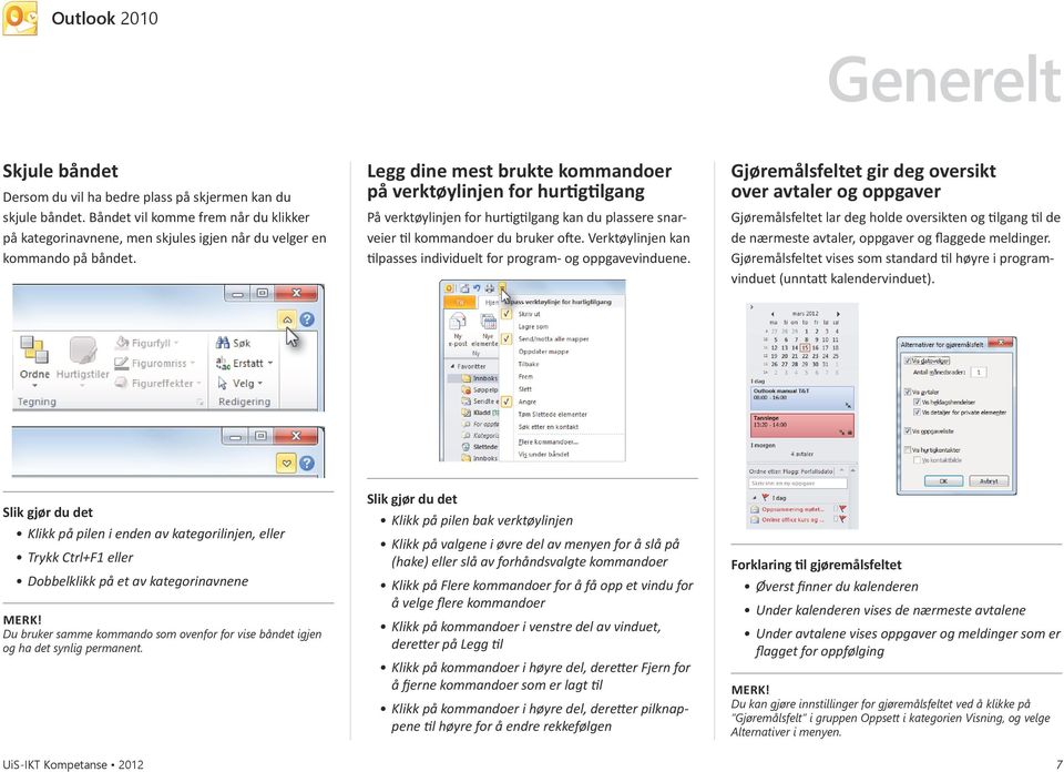 Verktøylinjen kan tilpasses individuelt for program- og oppgavevinduene.