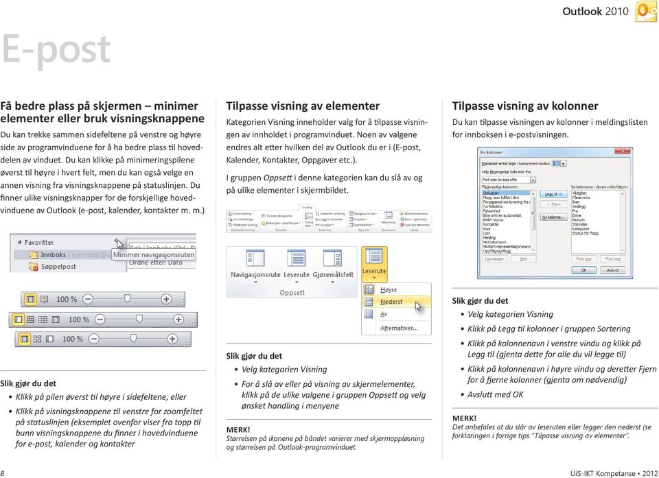 Du finner ulike visningsknapper for de forskjellige hovedvinduene av Outlook (e-post, kalender, kontakter m.