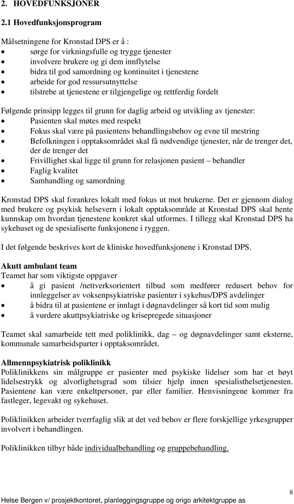 arbeide for god ressursutnyttelse tilstrebe at tjenestene er tilgjengelige og rettferdig fordelt Følgende prinsipp legges til grunn for daglig arbeid og utvikling av tjenester: Pasienten skal møtes