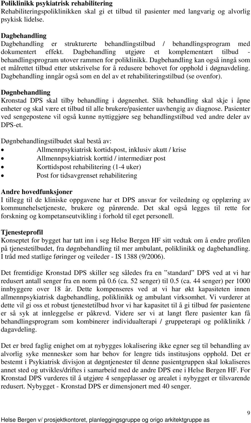 Dagbehandling utgjøre et komplementært tilbud - behandlingsprogram utover rammen for poliklinikk.