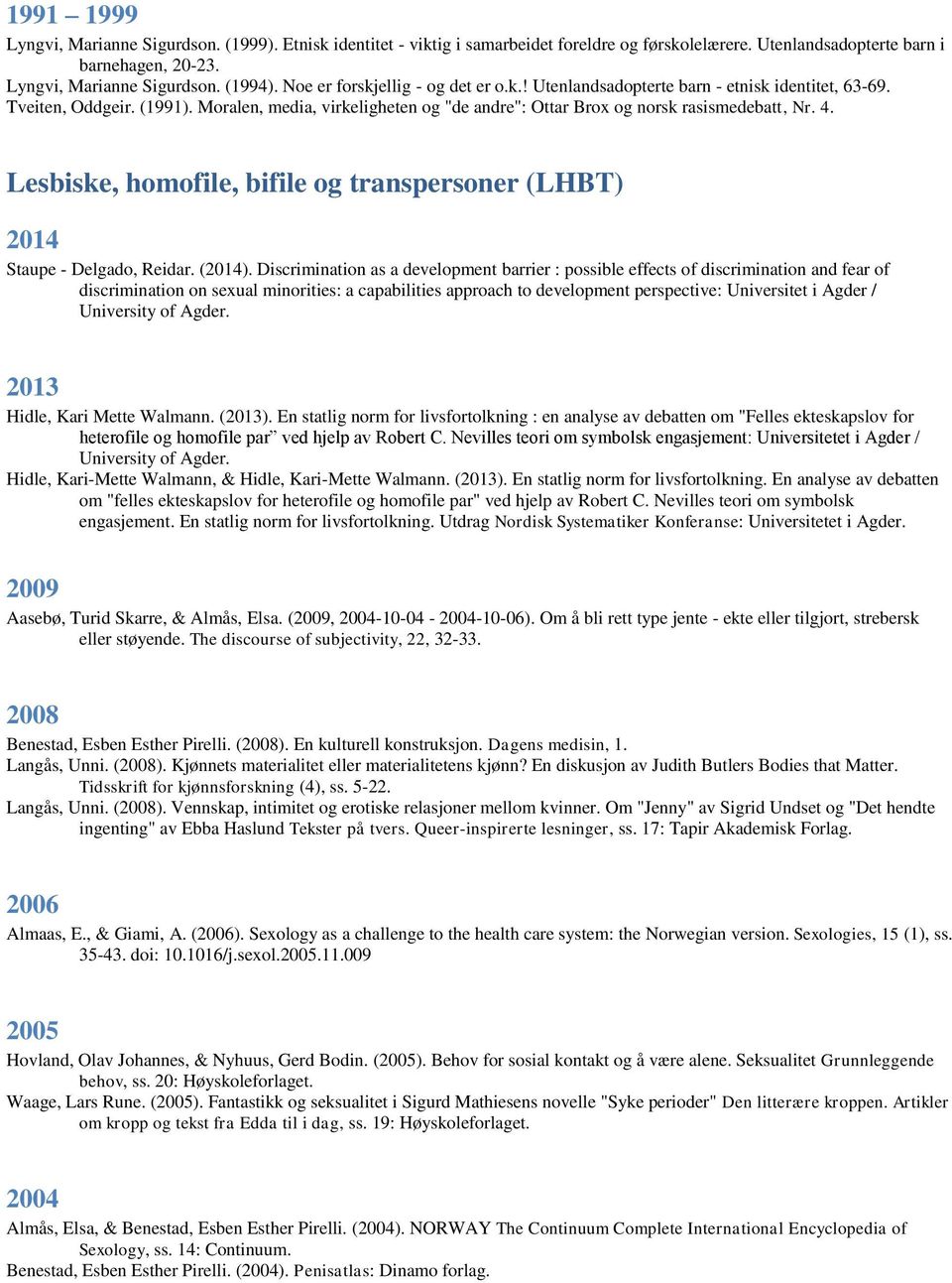 Lesbiske, homofile, bifile og transpersoner (LHBT) 2014 Staupe - Delgado, Reidar. (2014).