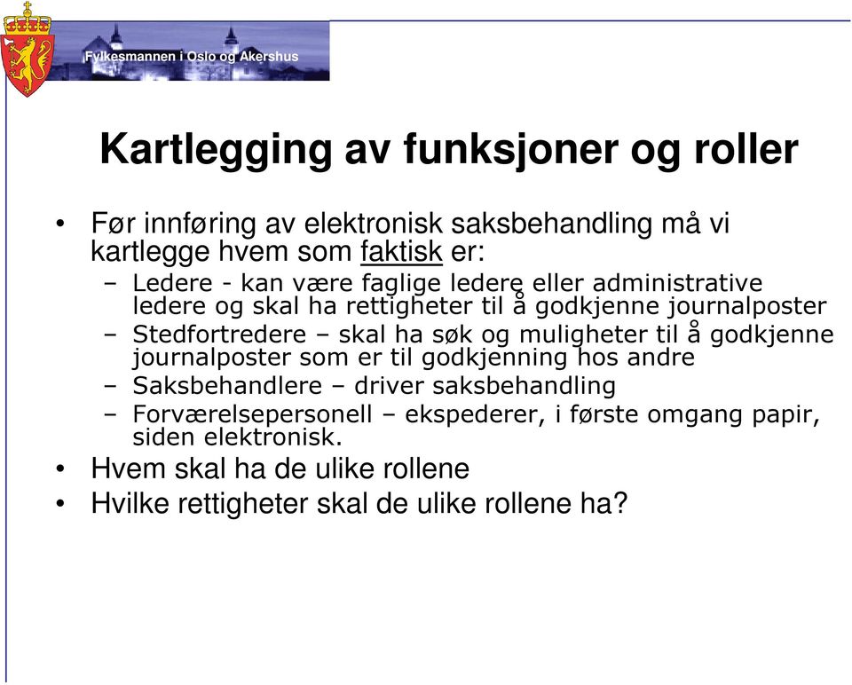 og muligheter til å godkjenne journalposter som er til godkjenning hos andre Saksbehandlere driver saksbehandling