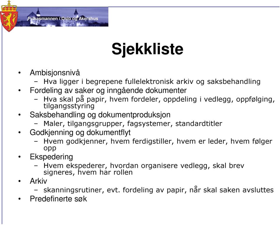 standardtitler Godkjenning og dokumentflyt Hvem godkjenner, hvem ferdigstiller, hvem er leder, hvem følger opp Ekspedering Hvem ekspederer,