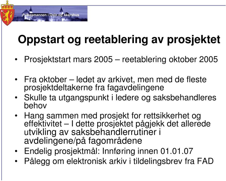 med prosjekt for rettsikkerhet og effektivitet I dette prosjektet pågjekk det allerede utvikling av saksbehandlerrutiner i