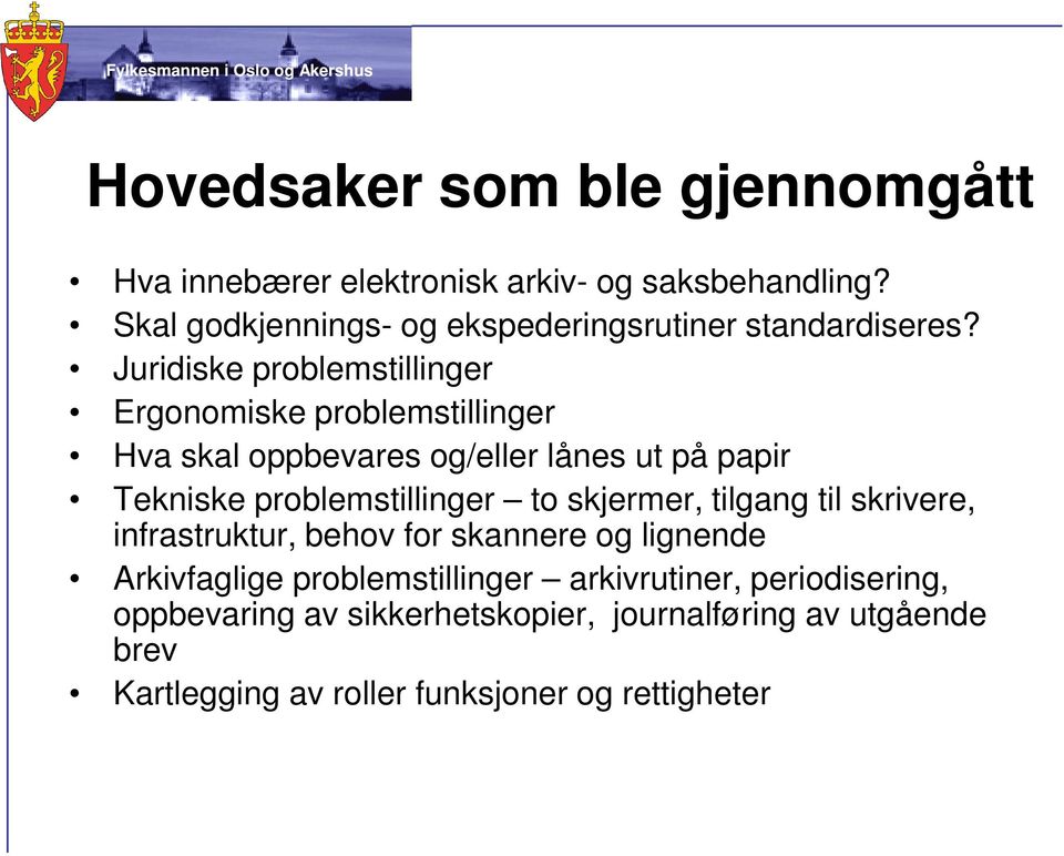 Juridiske problemstillinger Ergonomiske problemstillinger Hva skal oppbevares og/eller lånes ut på papir Tekniske problemstillinger