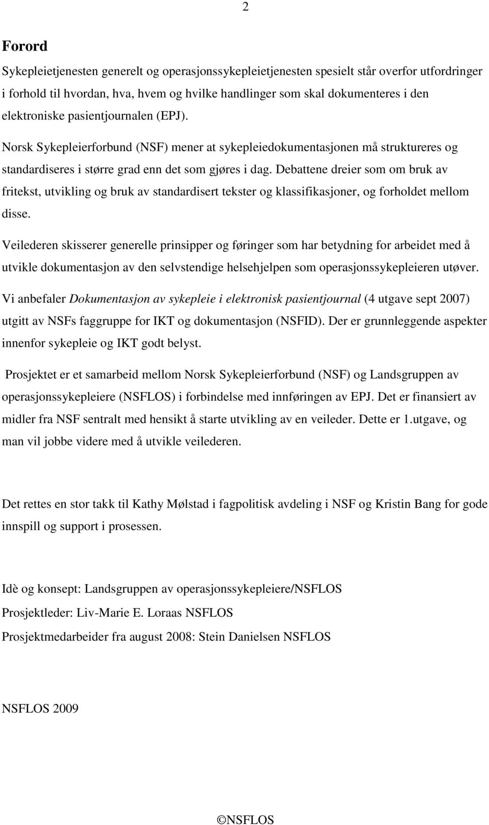 Debattene dreier som om bruk av fritekst, utvikling og bruk av standardisert tekster og klassifikasjoner, og forholdet mellom disse.