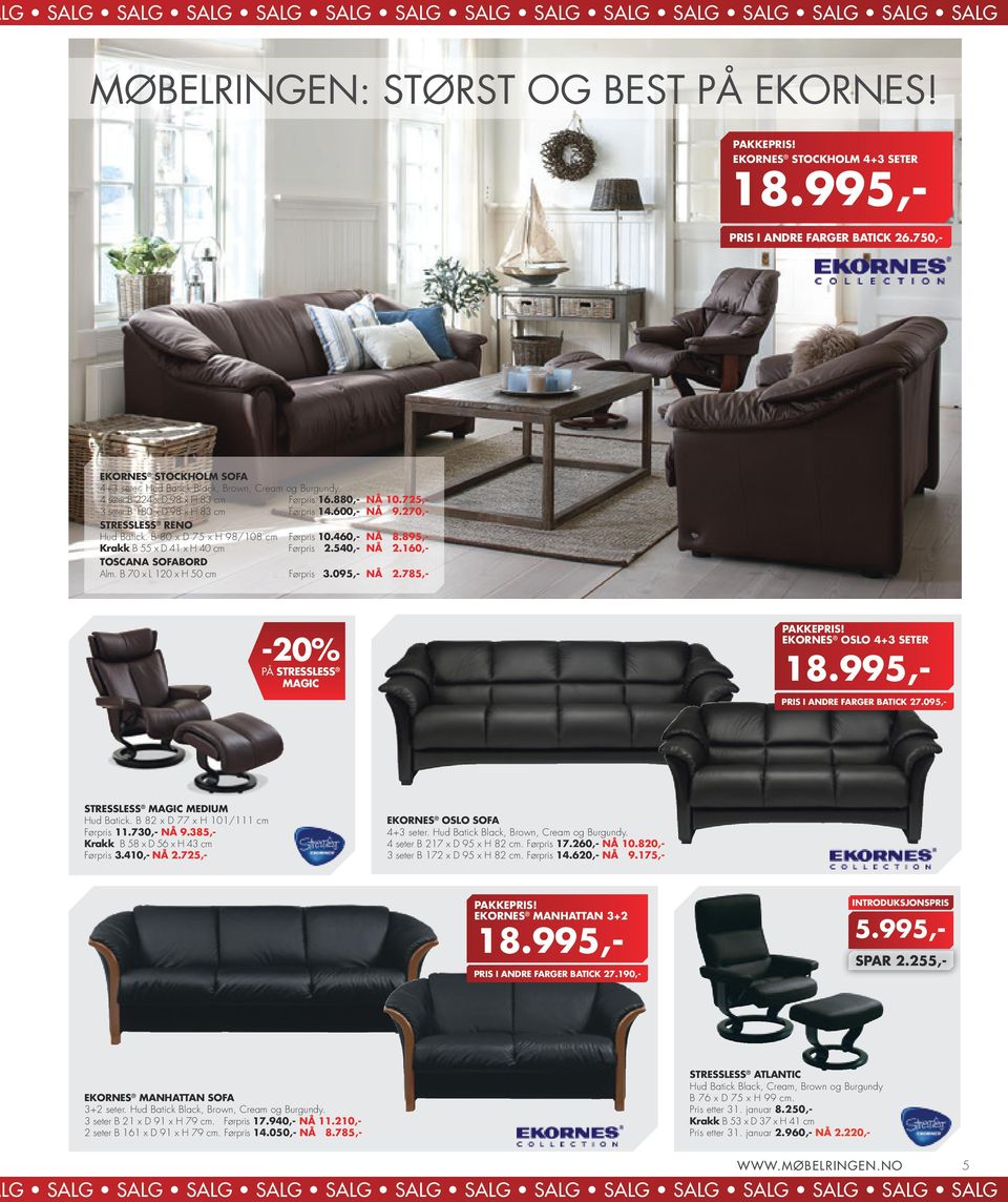 270,- STRESSLESS RENO Hud Batick. B 80 x D 75 x H 98/108 cm Førpris 10.460,- NÅ 8.895,- Krakk B 55 x D 41 x H 40 cm Førpris 2.540,- NÅ 2.160,- TOSCANA SOFABORD Alm. B 70 x L 120 x H 50 cm Førpris 3.