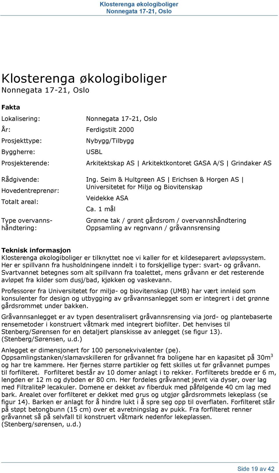 Seim & Hultgreen AS Erichsen & Horgen AS Universitetet for Miljø og Biovitenskap Veidekke ASA Ca.