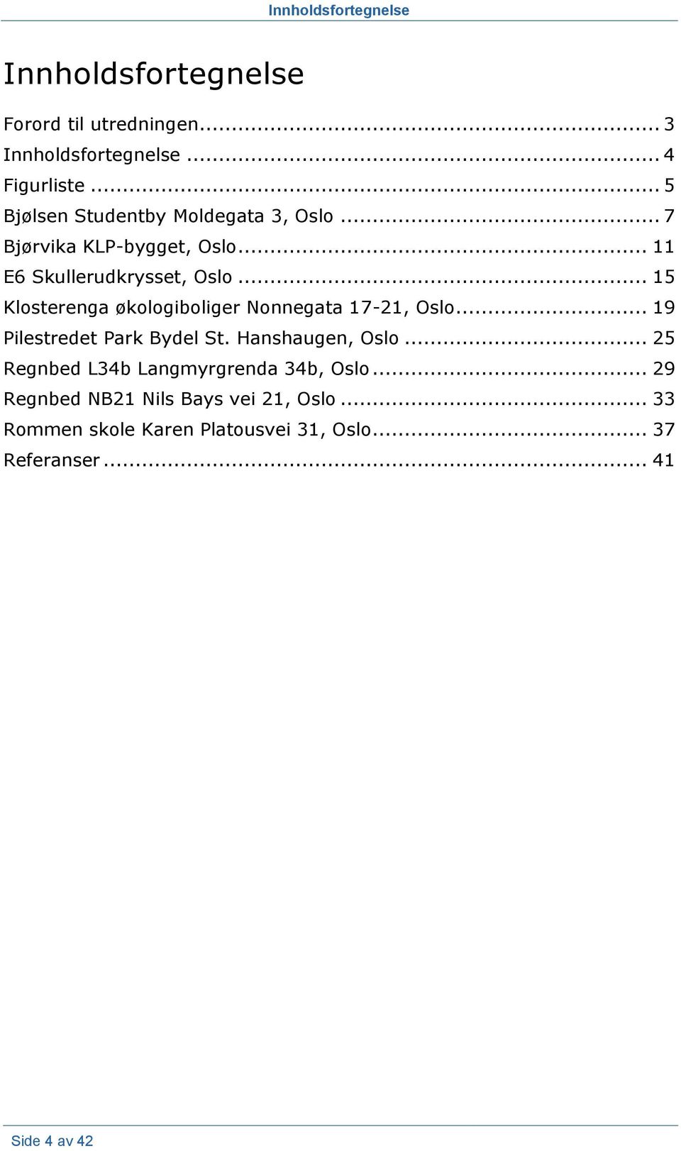 .. 15 Klosterenga økologiboliger Nonnegata 17-21, Oslo... 19 Pilestredet Park Bydel St. Hanshaugen, Oslo.