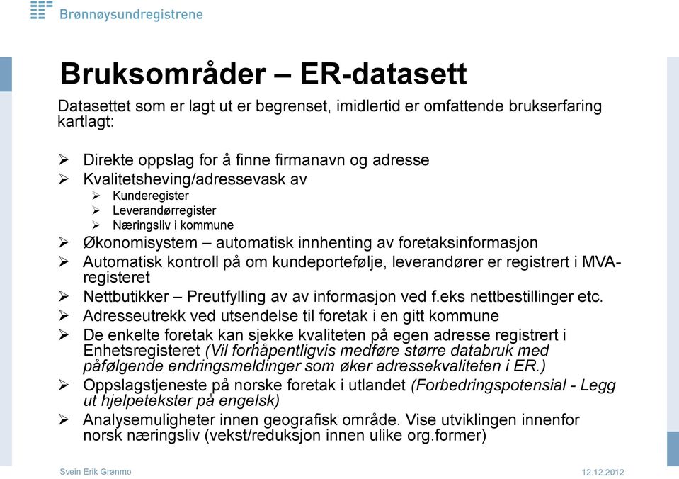 Nettbutikker Preutfylling av av informasjon ved f.eks nettbestillinger etc.