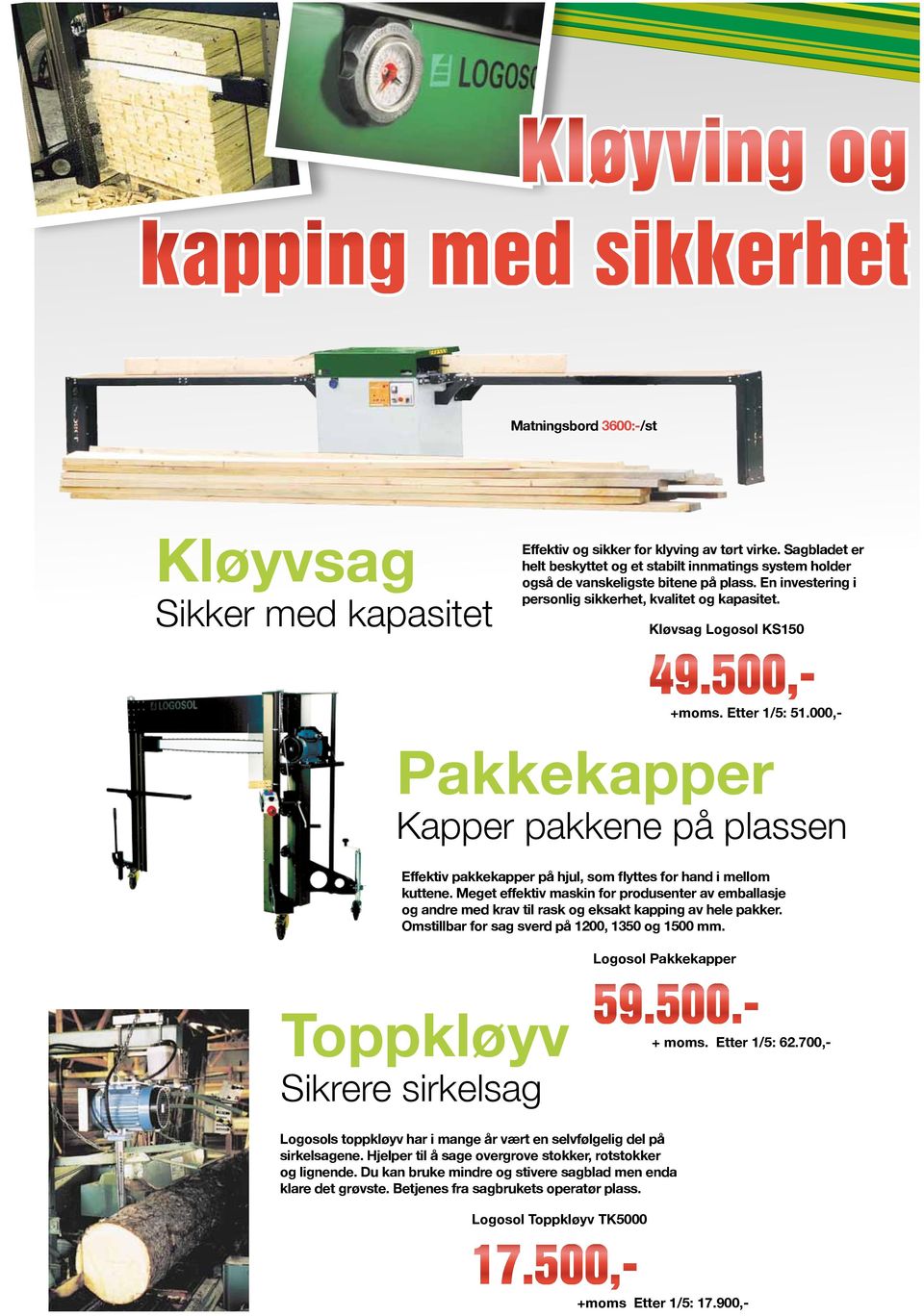 Kløvsag Logosol KS150 Pakkekapper Kapper pakkene på plassen Effektiv pakkekapper på hjul, som flyttes for hand i mellom kuttene.