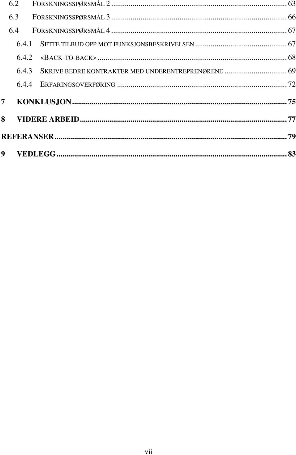 .. 68 6.4.3 SKRIVE BEDRE KONTRAKTER MED UNDERENTREPRENØRENE... 69 6.4.4 ERFARINGSOVERFØRING.