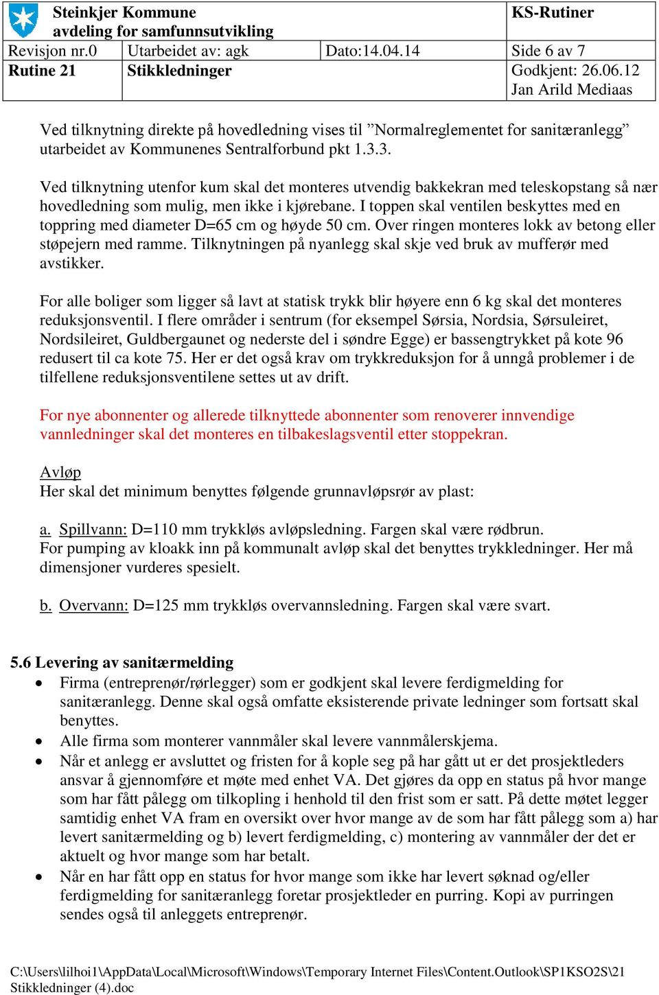 I toppen skal ventilen beskyttes med en toppring med diameter D=65 cm og høyde 50 cm. Over ringen monteres lokk av betong eller støpejern med ramme.