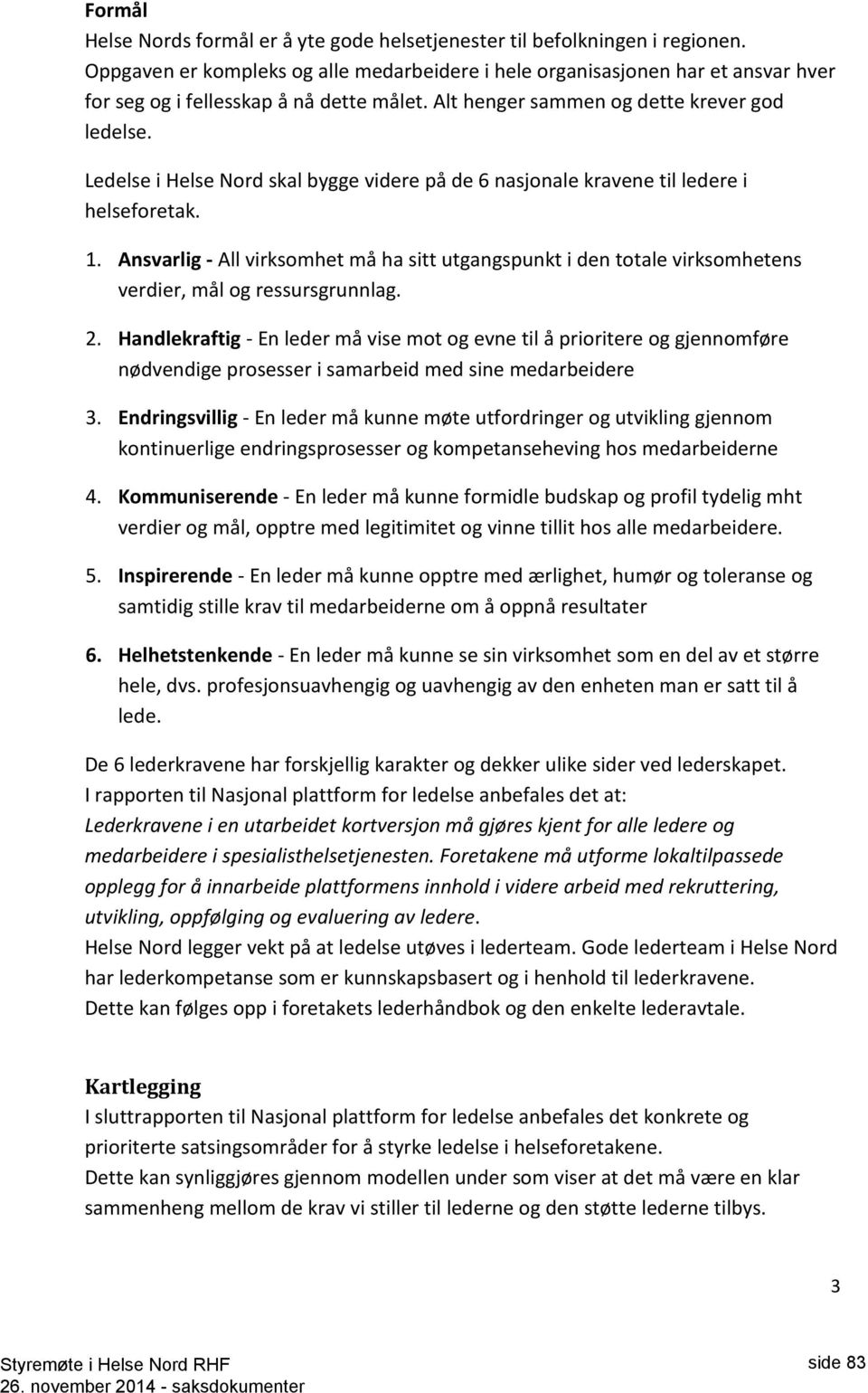 Ledelse i Helse Nord skal bygge videre på de 6 nasjonale kravene til ledere i helseforetak. 1.