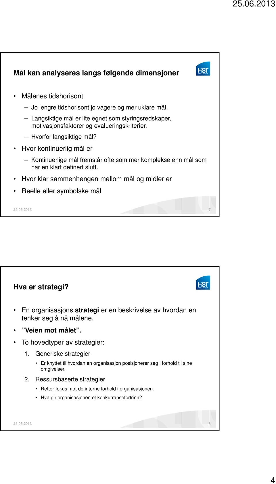 Hvor kontinuerlig mål er Kontinuerlige mål fremstår ofte som mer komplekse enn mål som har en klart definert slutt.