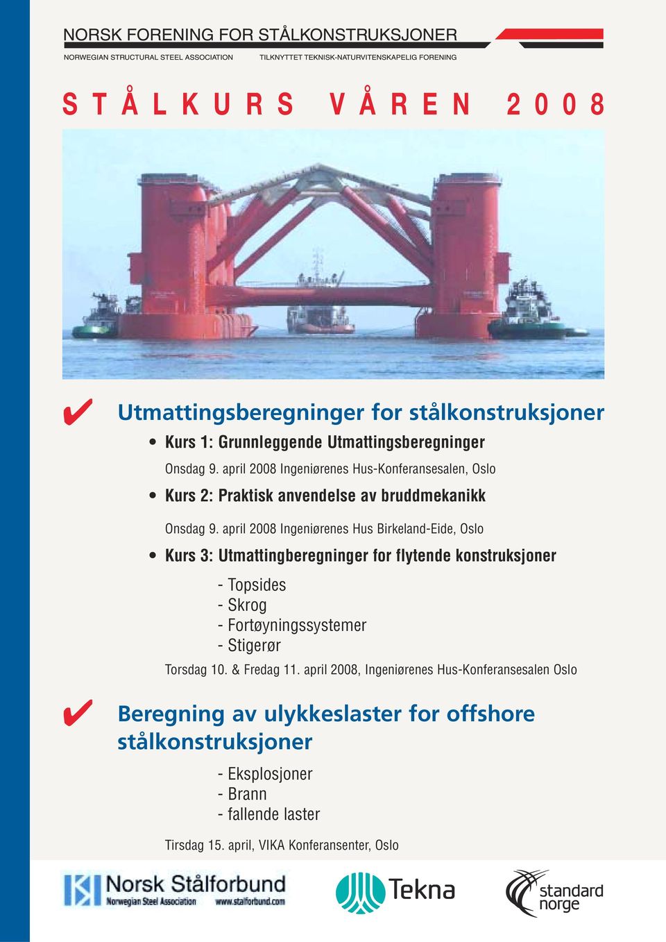 april 2008 Ingeniørenes Hus Birkeland-Eide, Oslo Kurs 3: Utmattingberegninger for flytende konstruksjoner - Topsides - Skrog -