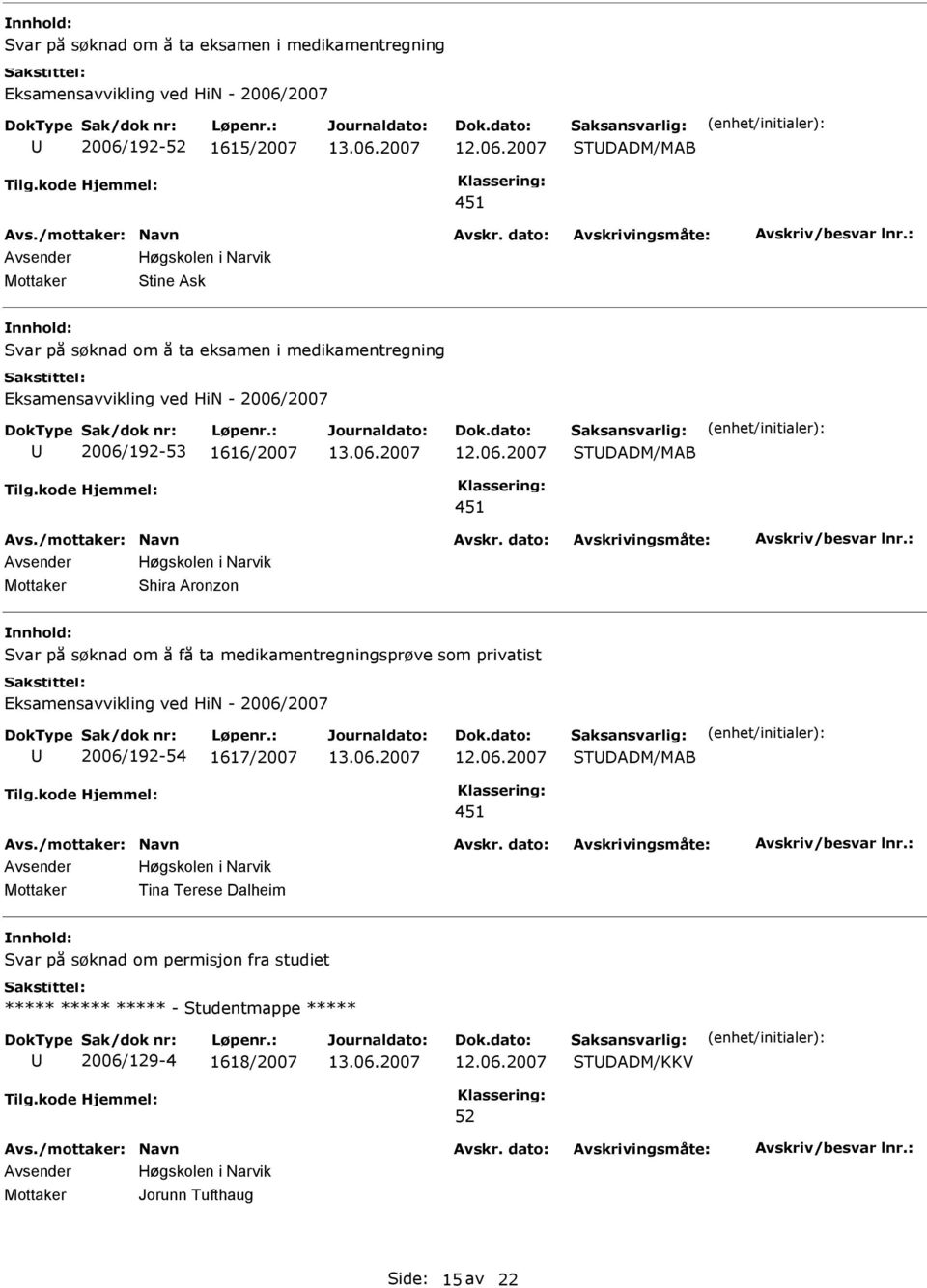 medikamentregningsprøve som privatist 2006/192-54 1617/2007 TDADM/MAB Mottaker Tina Terese Dalheim var på søknad om