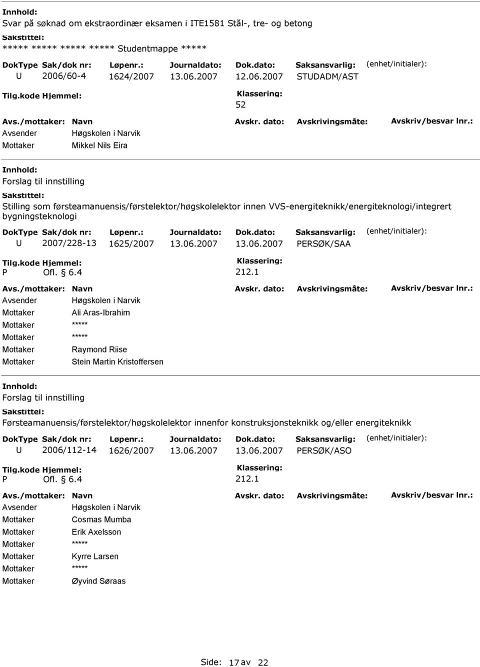 ERØK/AA Mottaker Ali Aras-brahim Mottaker Raymond Riise Mottaker tein Martin Kristoffersen Forslag til innstilling Førsteamanuensis/førstelektor/høgskolelektor innenfor