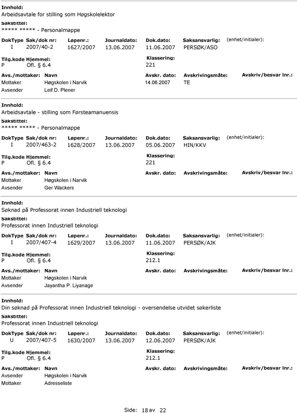 2007 HN/KKV 221 Ger Wackers øknad på rofessorat innen ndustriell teknologi rofessorat innen ndustriell teknologi 2007/407-4 1629/2007 ERØK/AJK