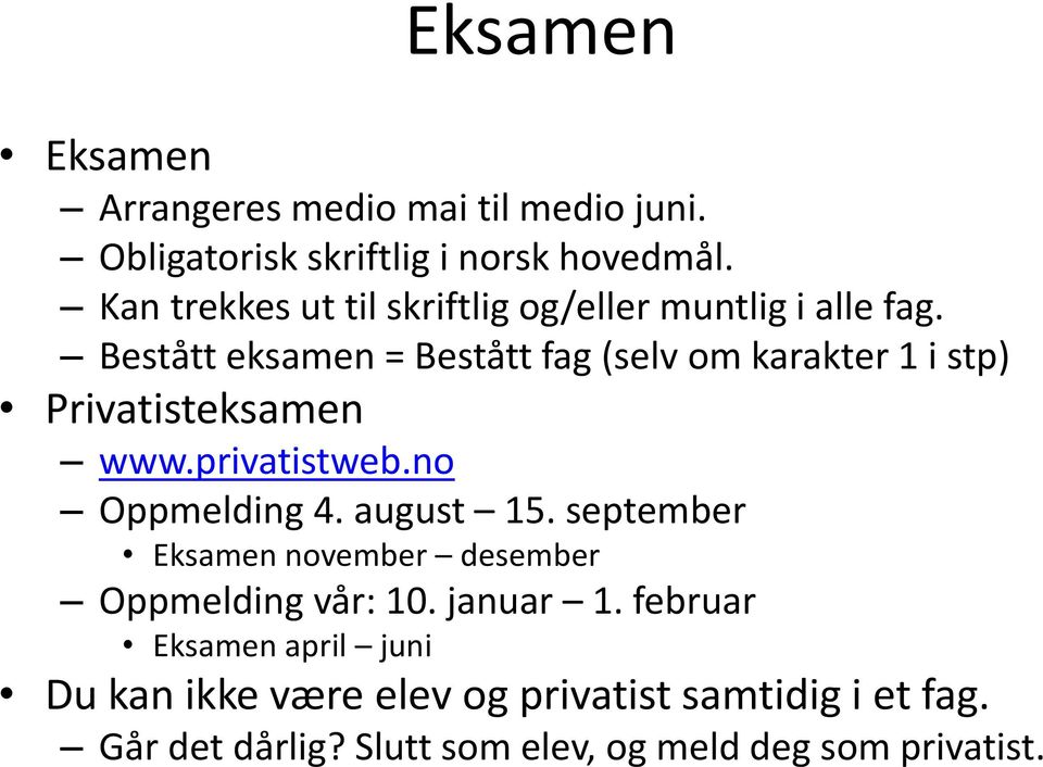 Bestått eksamen = Bestått fag (selv om karakter 1 i stp) Privatisteksamen www.privatistweb.no Oppmelding 4. august 15.