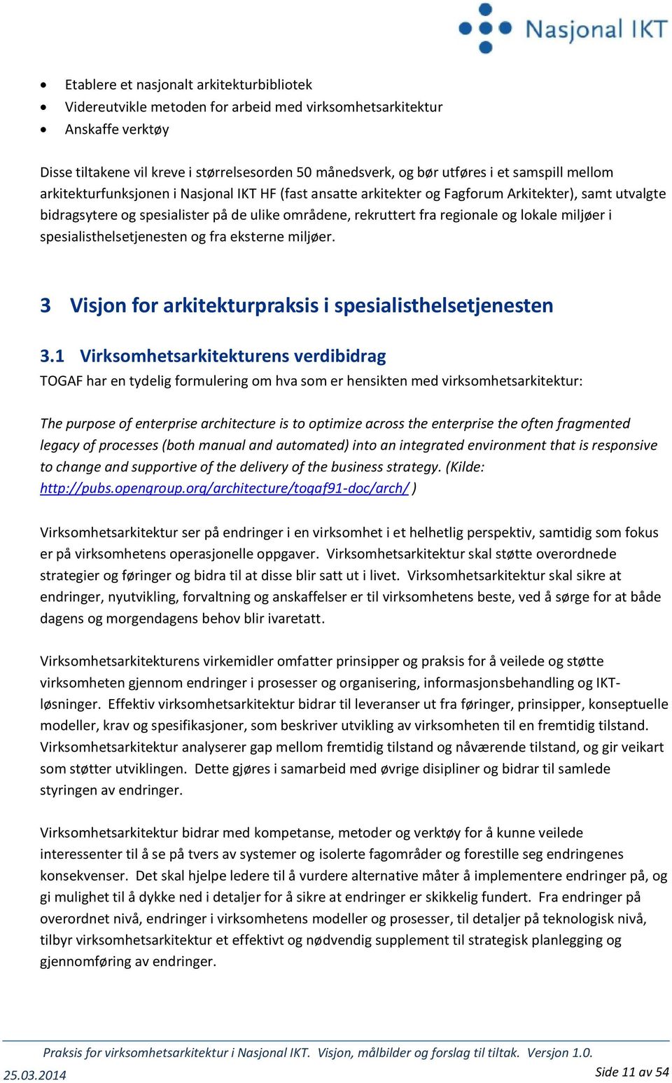 lokale miljøer i spesialisthelsetjenesten og fra eksterne miljøer. 3 Visjon for arkitekturpraksis i spesialisthelsetjenesten 3.