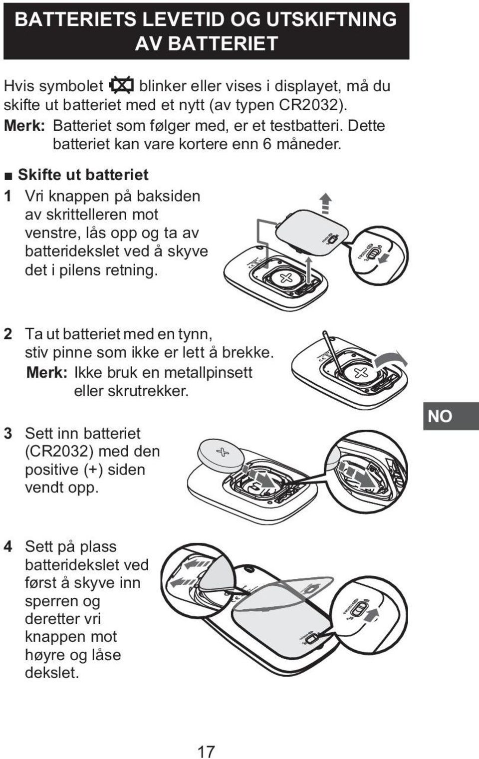 Skifte ut batteriet 1 Vri knappen på baksiden av skrittelleren mot venstre, lås opp og ta av batteridekslet ved å skyve det i pilens retning.