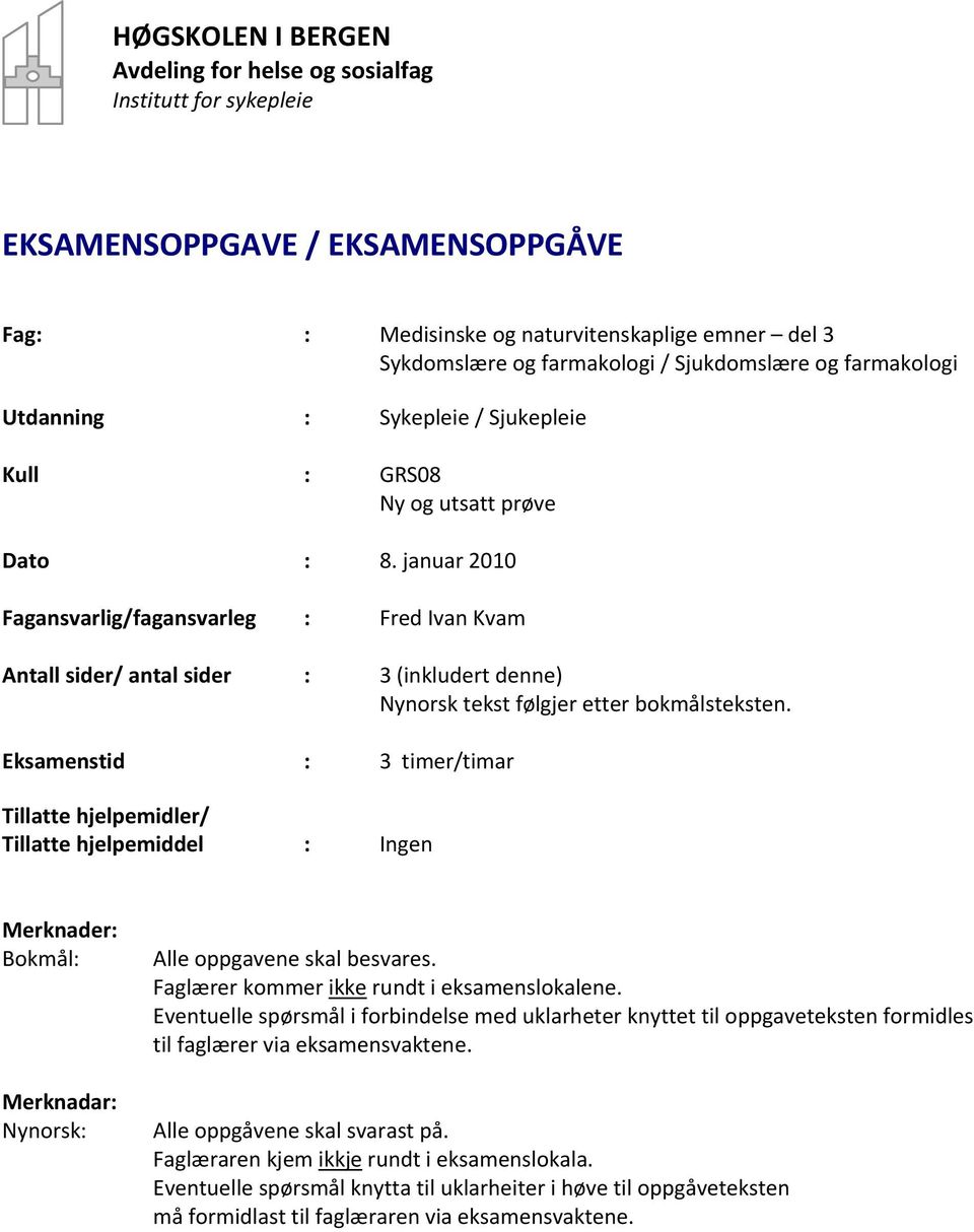 januar 2010 Fagansvarlig/fagansvarleg : Fred Ivan Kvam Antall sider/ antal sider : 3 (inkludert denne) Nynorsk tekst følgjer etter bokmålsteksten.