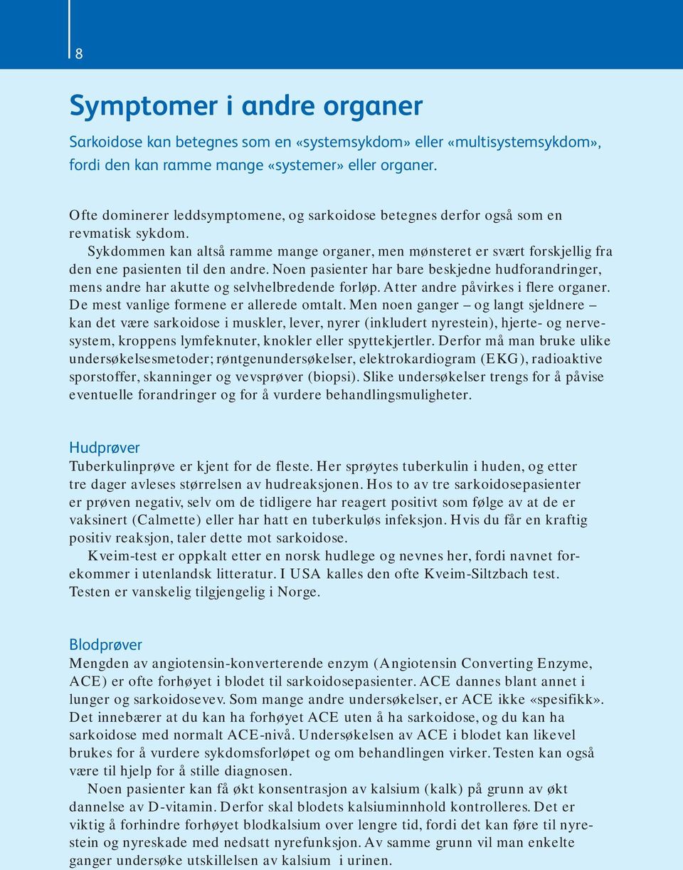 Sykdommen kan altså ramme mange organer, men mønsteret er svært forskjellig fra den ene pasienten til den andre.