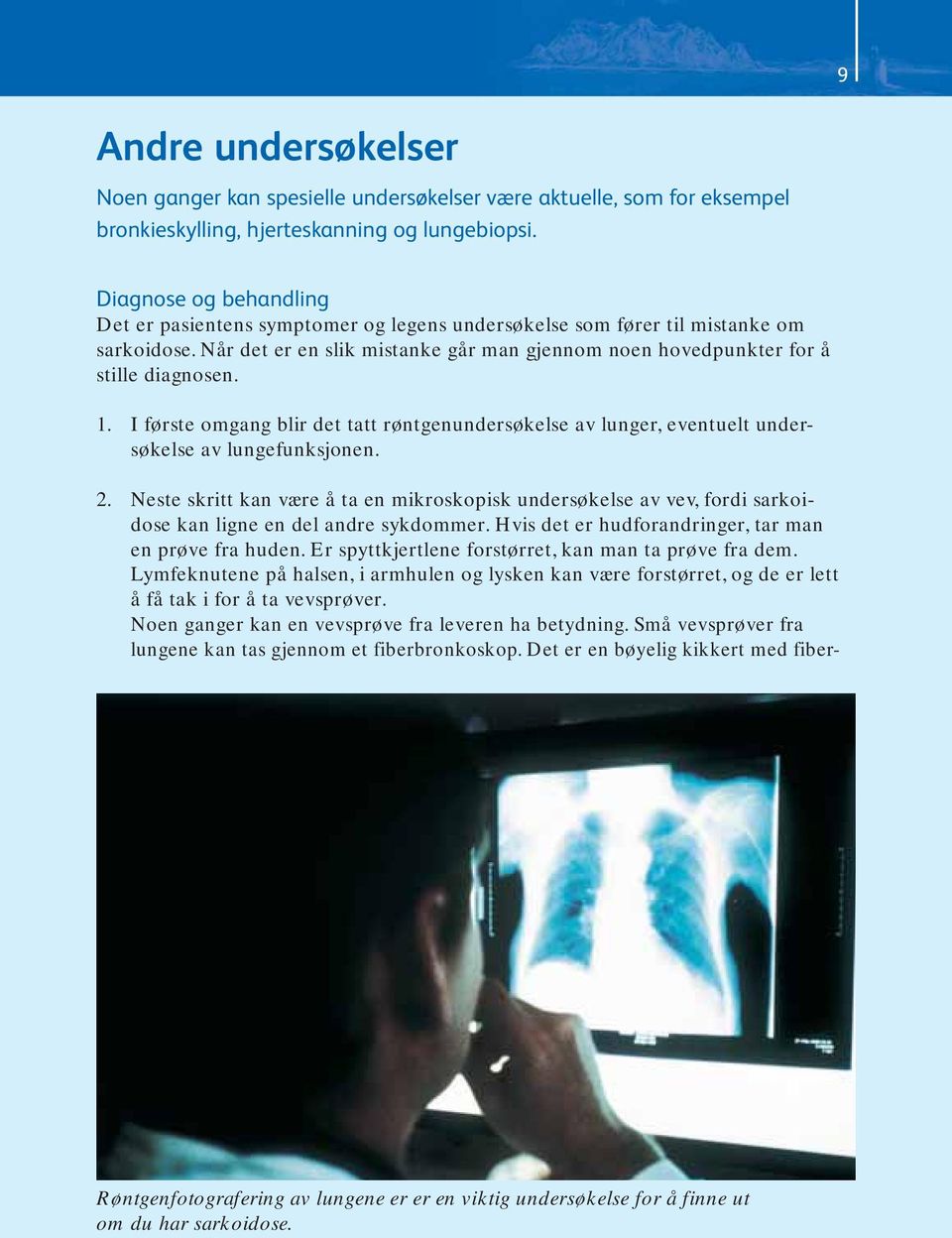 I første omgang blir det tatt røntgenundersøkelse av lunger, eventuelt undersøkelse av lungefunksjonen. 2.