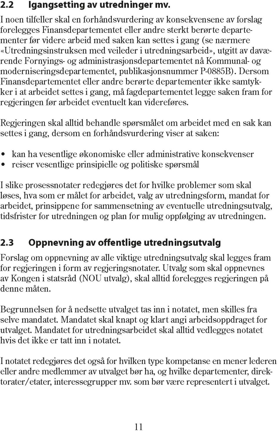 nærmere «Utredningsinstruksen med veileder i utredningsarbeid», utgitt av daværende Fornyings- og administrasjonsdepartementet nå Kommunal- og moderniseringsdepartementet, publikasjonsnummer P-0885B).