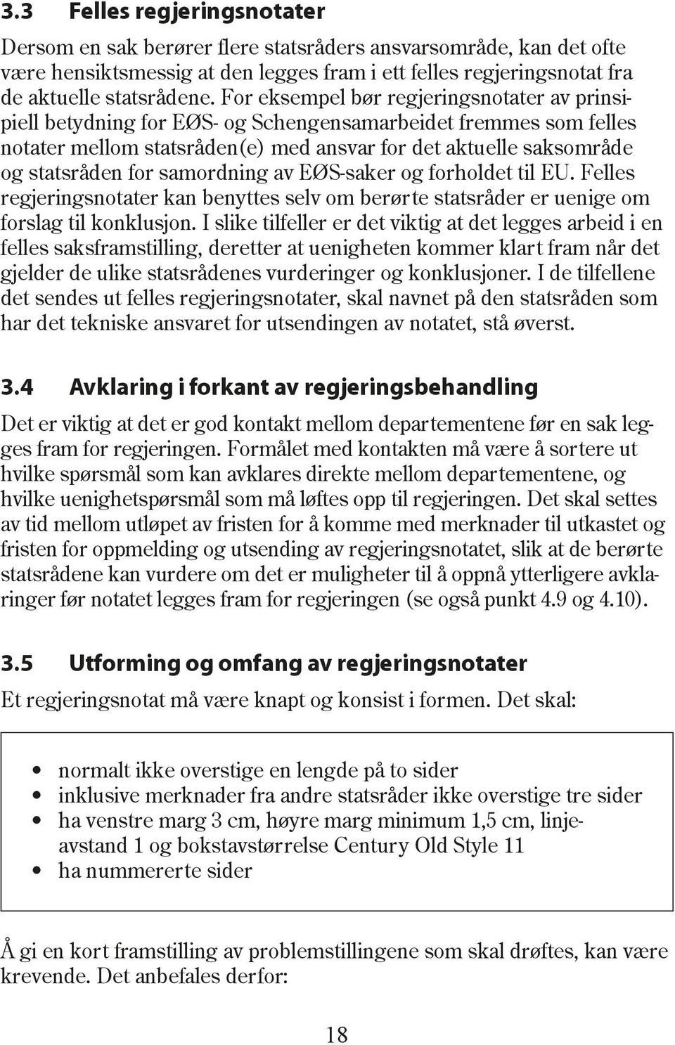 samordning av EØS-saker og forholdet til EU. Felles regjeringsnotater kan benyttes selv om berørte statsråder er uenige om forslag til konklusjon.