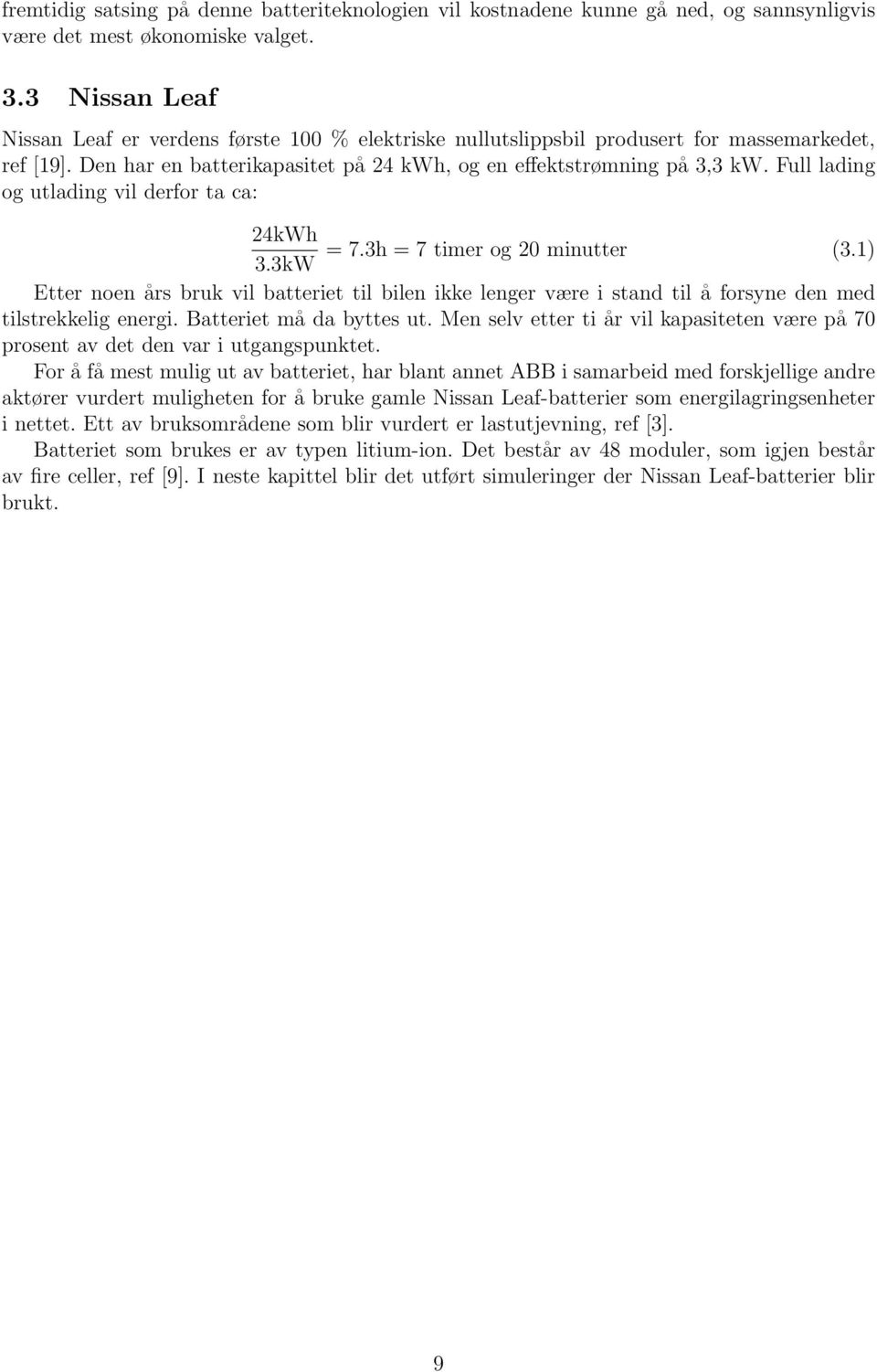 Full lading og utlading vil derfor ta ca: 24kWh = 7.3h = 7 timer og 20 minutter (3.1) 3.
