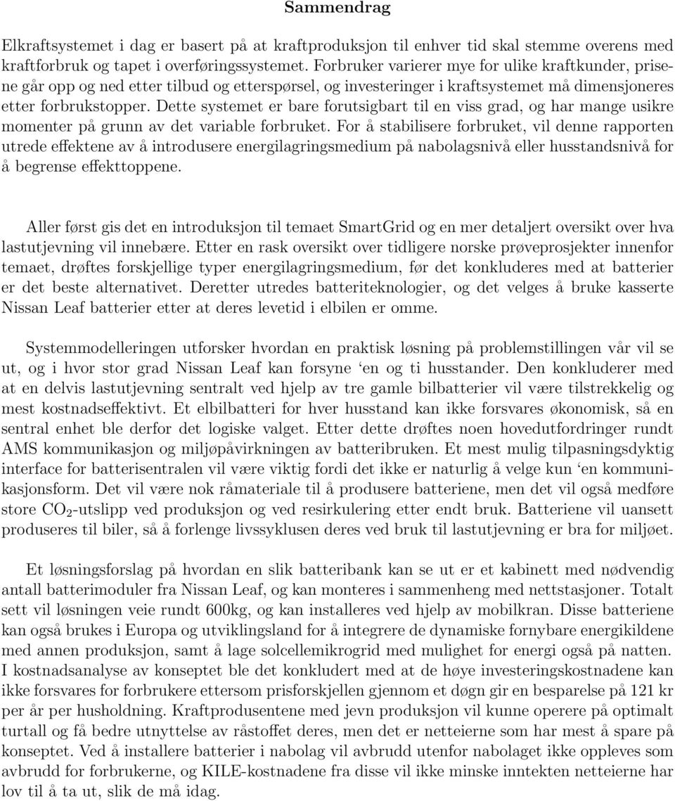 Dette systemet er bare forutsigbart til en viss grad, og har mange usikre momenter på grunn av det variable forbruket.