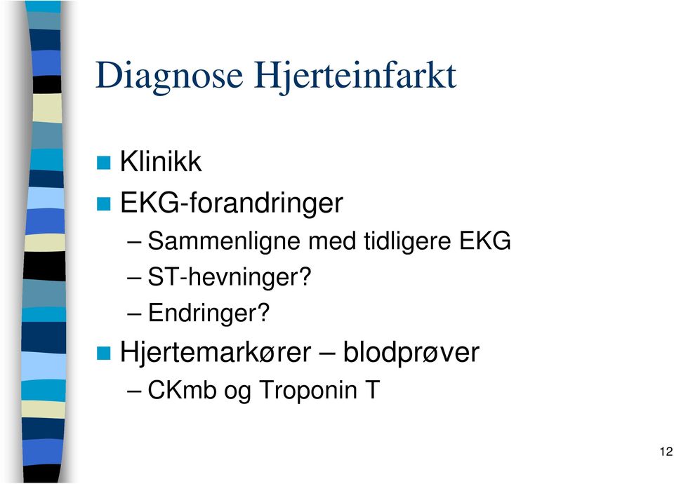 tidligere EKG ST-hevninger? Endringer?