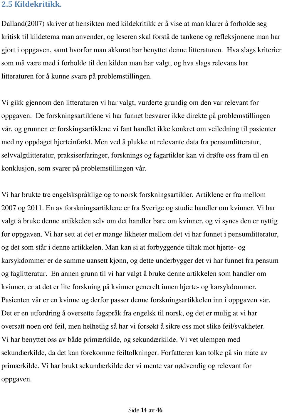 oppgaven, samt hvorfor man akkurat har benyttet denne litteraturen.