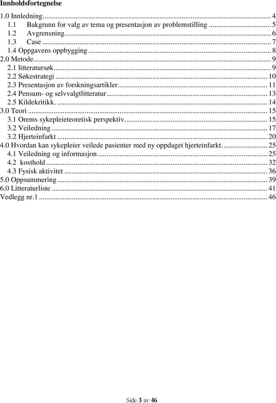 0 Teori... 15 3.1 Orems sykepleieteoretisk perspektiv.... 15 3.2 Veiledning... 17 3.2 Hjerteinfarkt... 20 4.