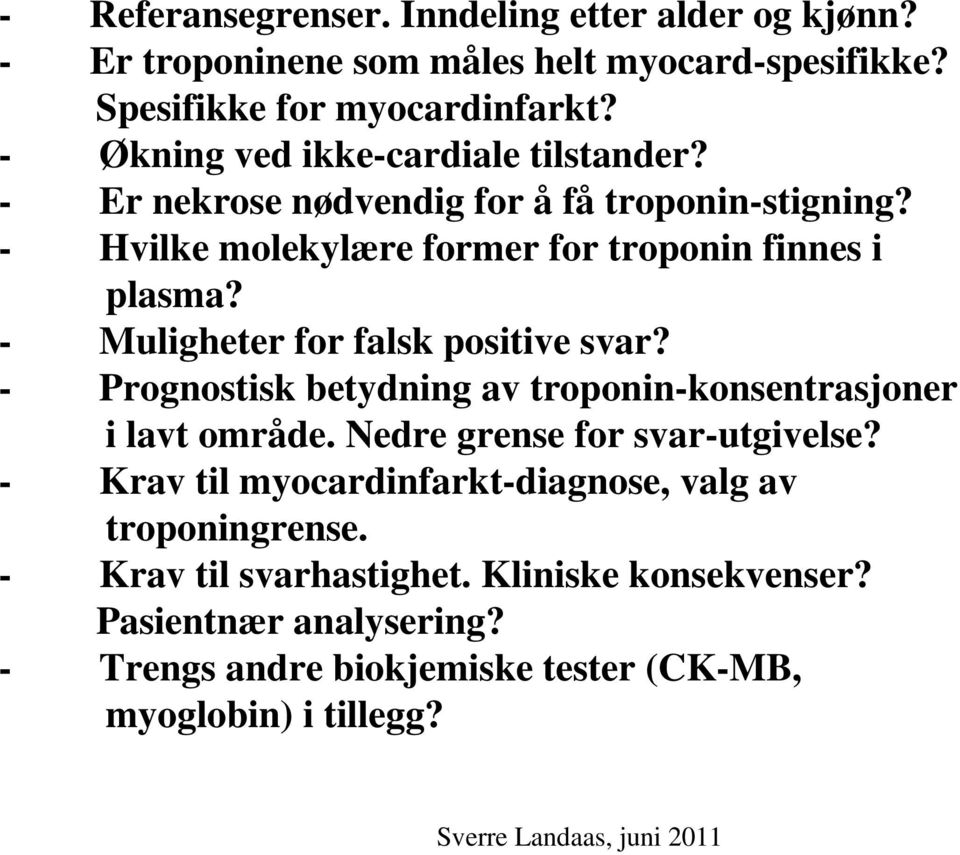 - Muligheter for falsk positive svar? - Prognostisk betydning av troponin-konsentrasjoner i lavt område. Nedre grense for svar-utgivelse?